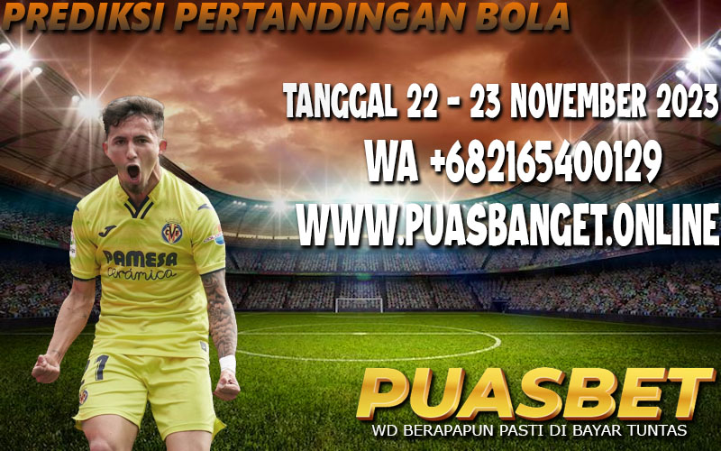 PREDIKSI BOLA 95% AKURAT TANGGAL 22 – 23 NOVEMBER 2023 PUASBET