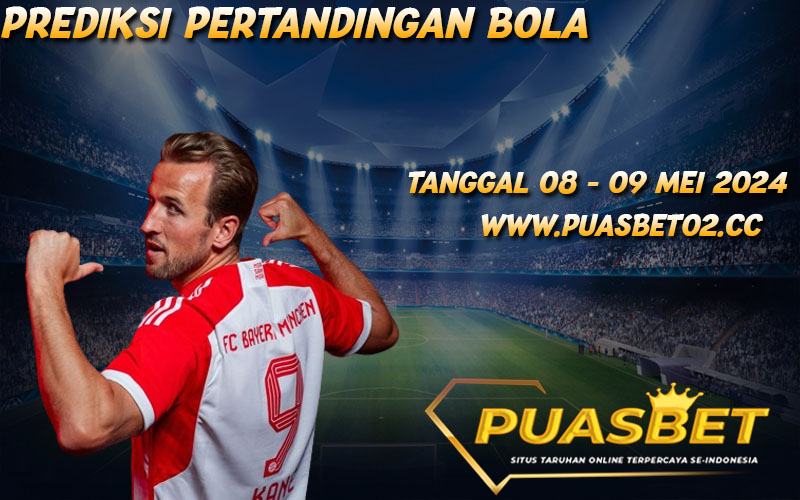 PREDIKSI BOLA 95% AKURAT 08 – 09 MAY 2024,, PUASBET,,