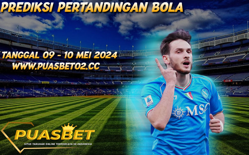 PREDIKSI BOLA 95% AKURAT 09 – 10 MAY 2024,, PUASBET,,